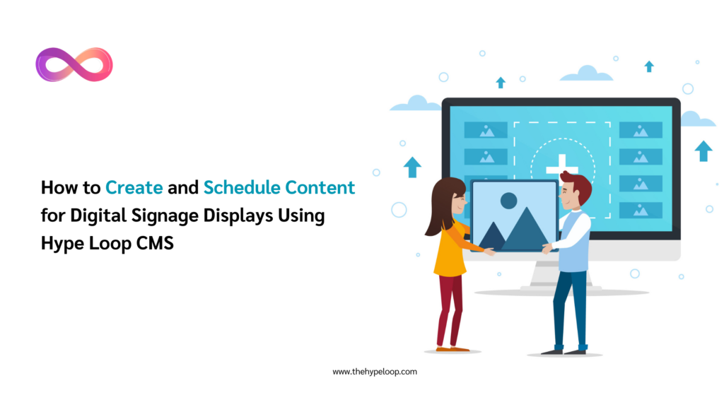 How to Create and Schedule Content for Digital Signage Using Hype Loop CMS