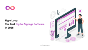 Hype Loop The Best Digital Signage Software in 2025