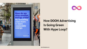 How DOOH Advertising is going green with hype loop