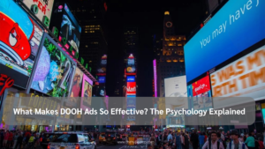 What Makes DOOH Ads so effective the Psychology Explained