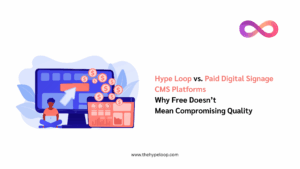 Hype Loop vs. Paid Digital Signage Platforms: Why Free Doesn’t Mean Compromising Quality